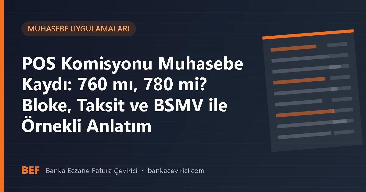 POS Komisyonu Muhasebe Kaydı: 760 mı, 780 mi? Bloke, Taksit ve BSMV ile Örnekli Anlatım