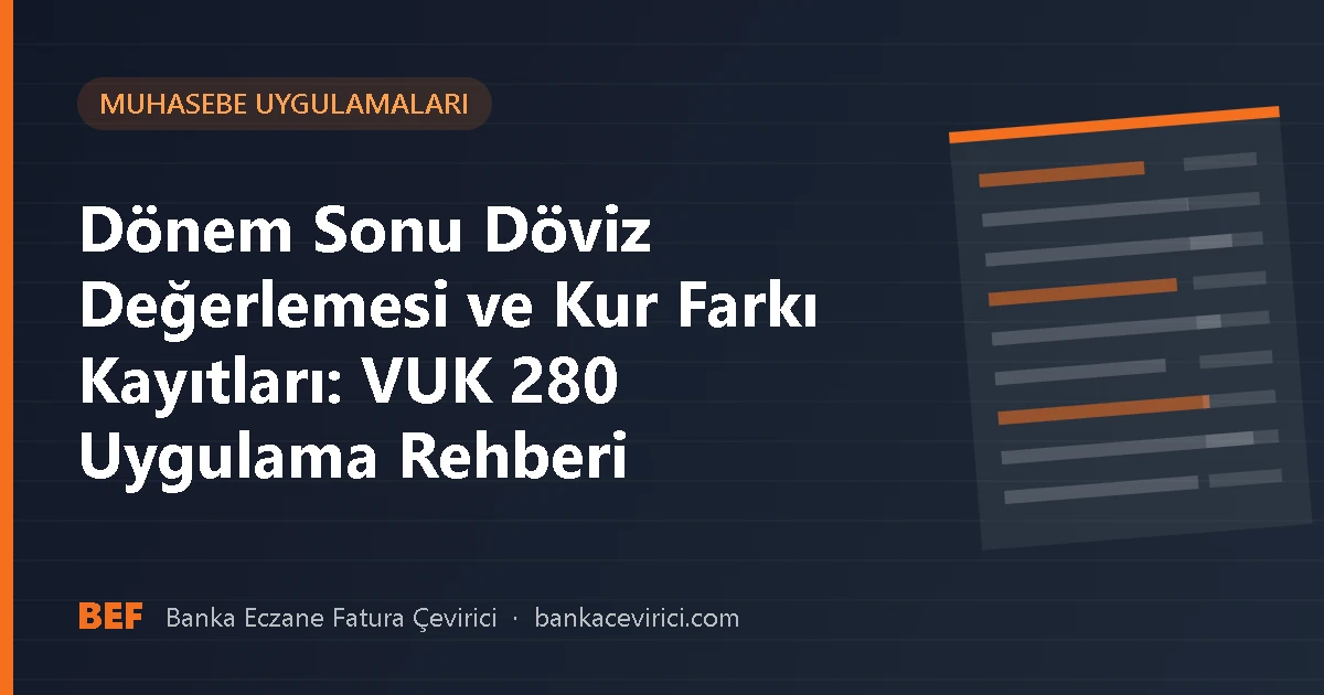 Dönem Sonu Döviz Değerlemesi ve Kur Farkı Kayıtları: VUK 280 Uygulama Rehberi