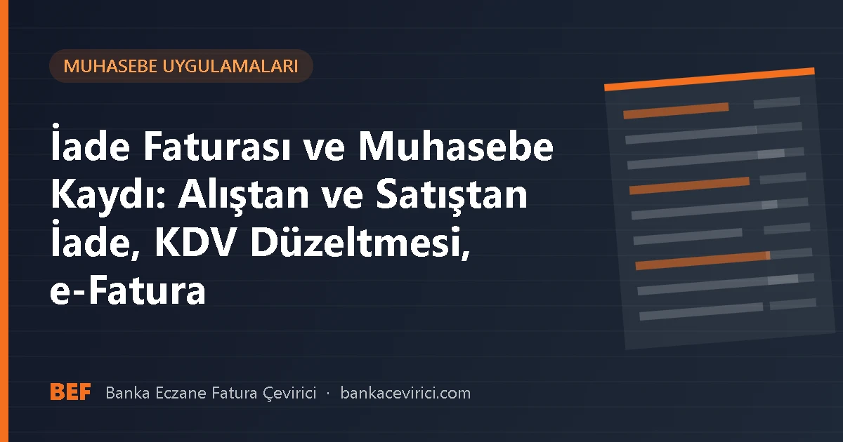 İade Faturası ve Muhasebe Kaydı: Alıştan ve Satıştan İade, KDV Düzeltmesi, e-Fatura