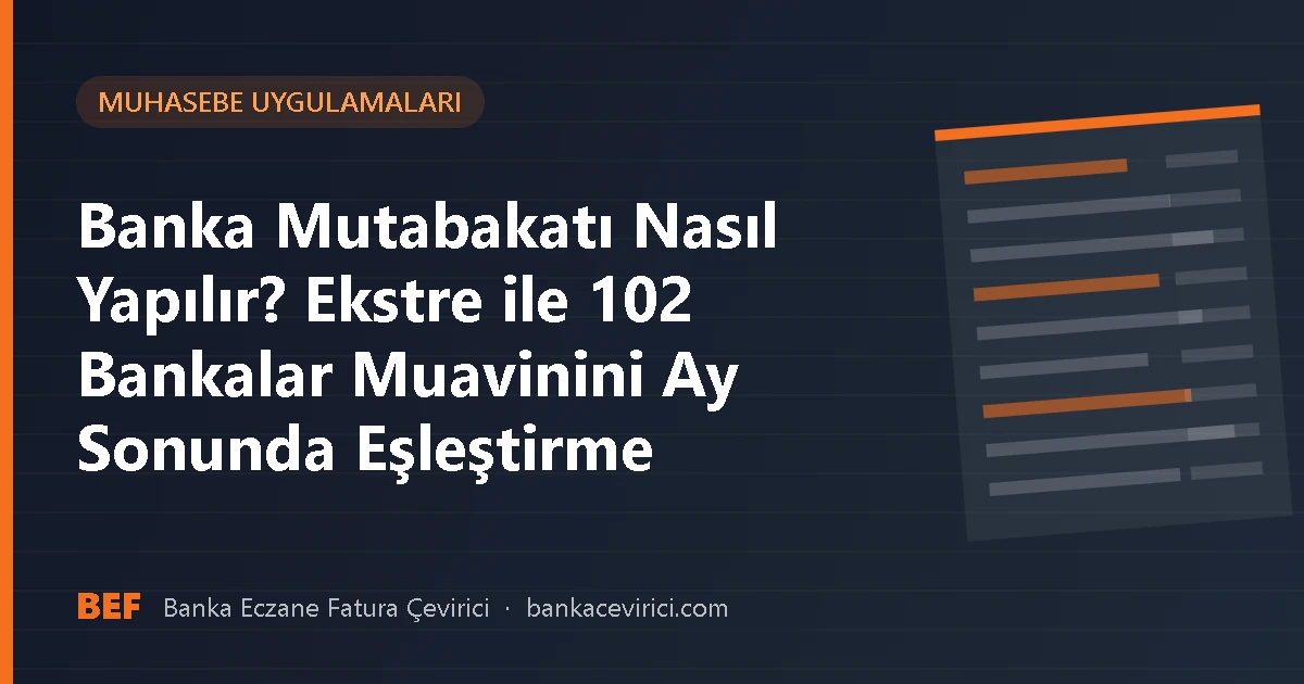 Banka Mutabakatı Nasıl Yapılır? Ekstre ile 102 Bankalar Muavinini Ay Sonunda Eşleştirme