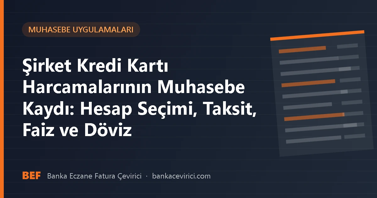 Şirket Kredi Kartı Harcamalarının Muhasebe Kaydı: Hesap Seçimi, Taksit, Faiz ve Döviz