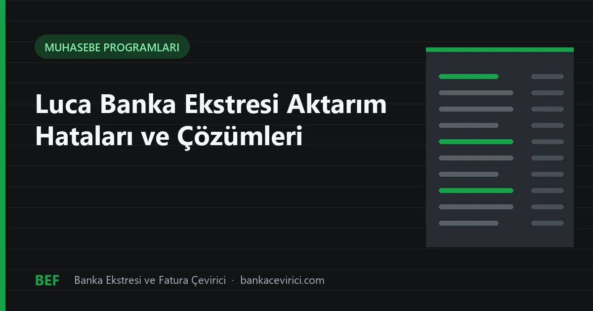 Luca Banka Ekstresi Aktarım Hataları: Tarih, Tutar, Şablon, PDF ve Mükerrer Kayıt