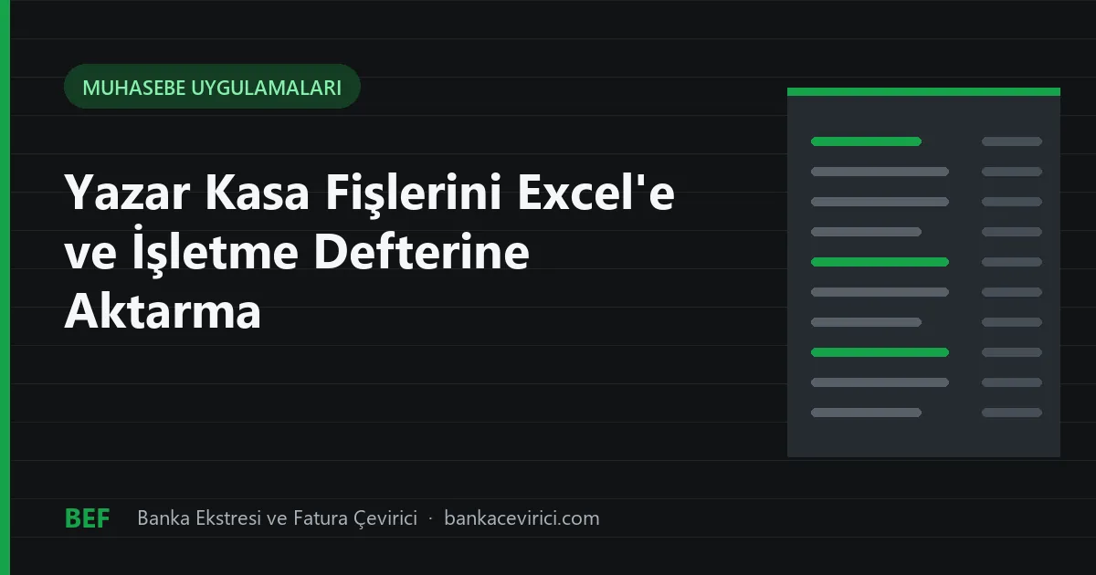 Yazar Kasa Fişlerini Excel'e ve İşletme Defterine Aktarma: Toplu Gider ve Çoklu Belge