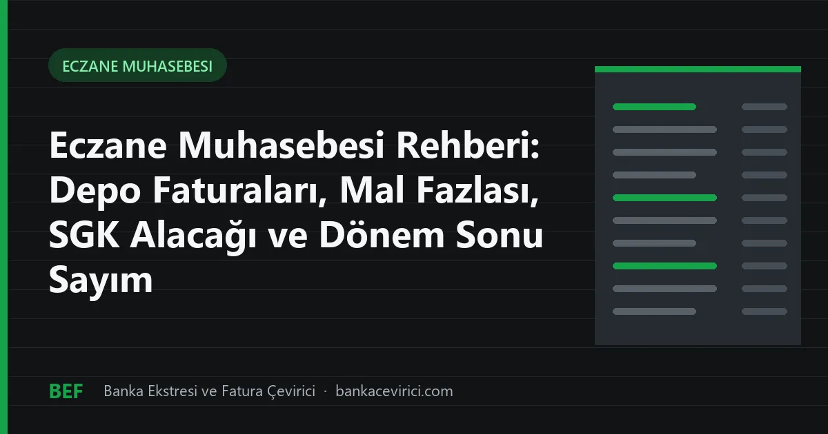 Eczane Muhasebesi Rehberi: Depo Faturaları, Mal Fazlası, SGK Alacağı ve Dönem Sonu Sayım
