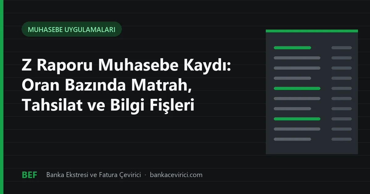 Z Raporu Muhasebe Kaydı: Oran Bazında Matrah, Tahsilat ve Bilgi Fişleri