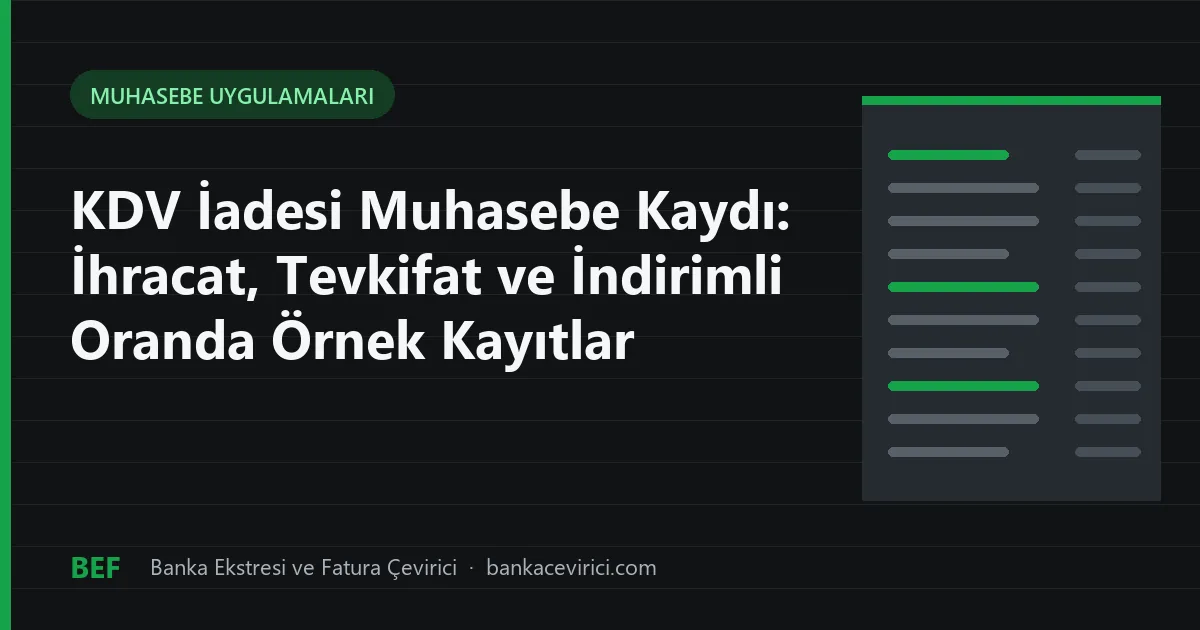 KDV İadesi Muhasebe Kaydı: İhracat, Tevkifat ve İndirimli Oranda Örnek Kayıtlar