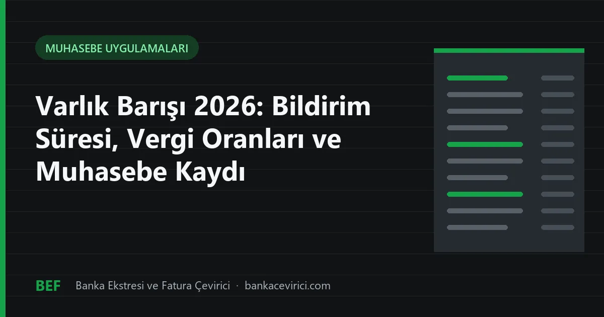 Varlık Barışı 2026: Bildirim Süresi, Vergi Oranları ve Muhasebe Kaydı