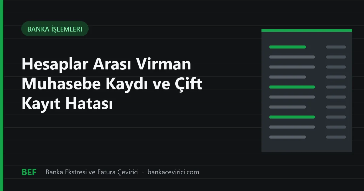 Hesaplar Arası Virman Muhasebe Kaydı ve Çift Kayıt Hatası