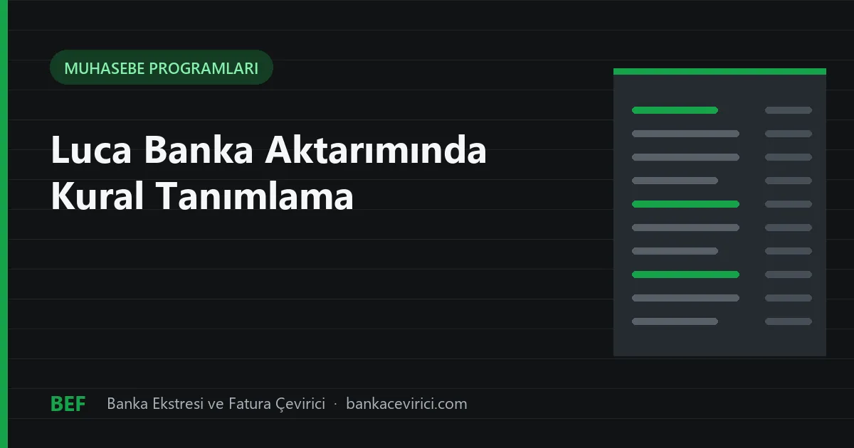 Luca Banka Aktarımında Kural Tanımlama: Açıklamaya Göre Hesap Kodu ve Örnek Kurallar