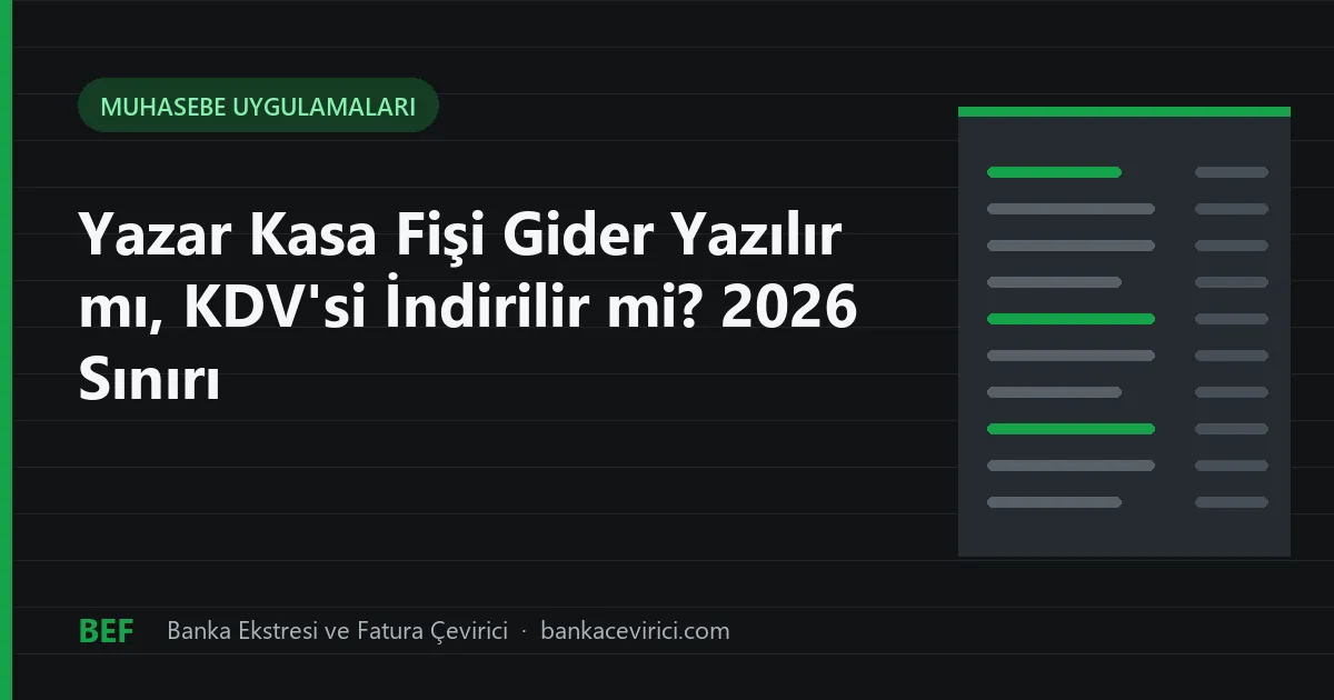 Yazar Kasa Fişi Gider Yazılır mı, KDV'si İndirilir mi? 2026 Sınırı