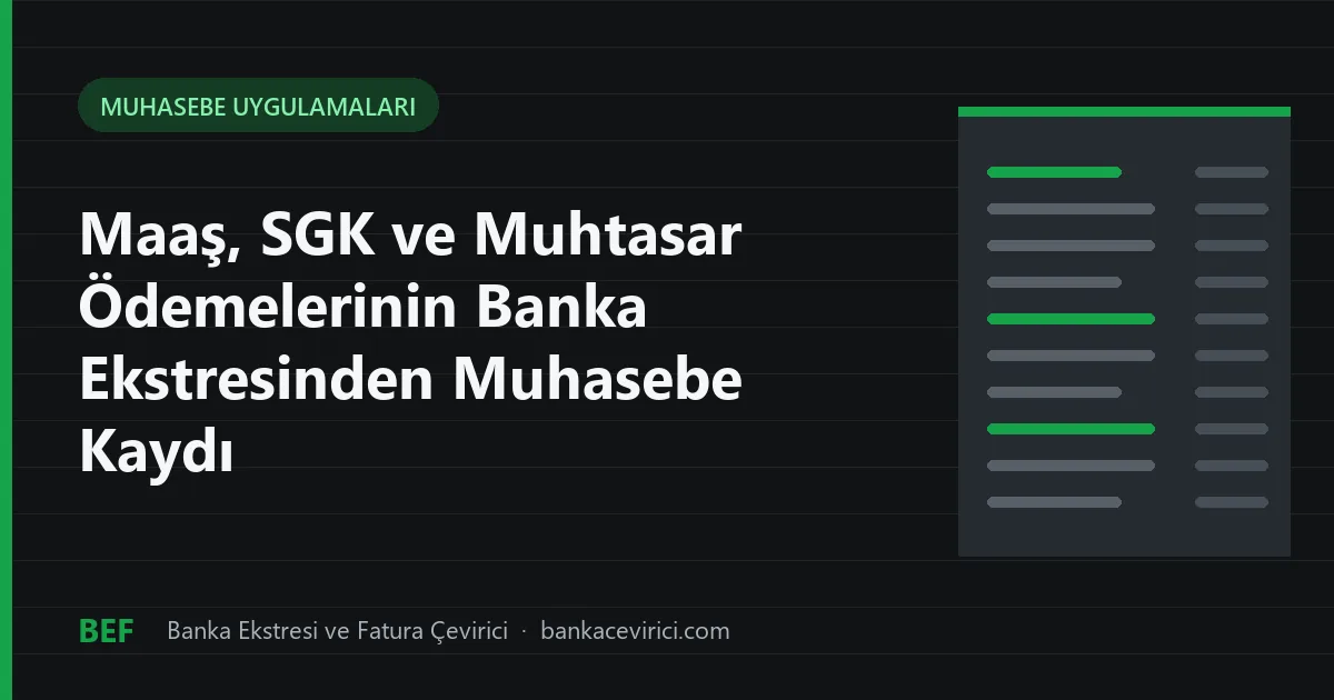 Maaş, SGK ve Muhtasar Ödemelerinin Banka Ekstresinden Muhasebe Kaydı
