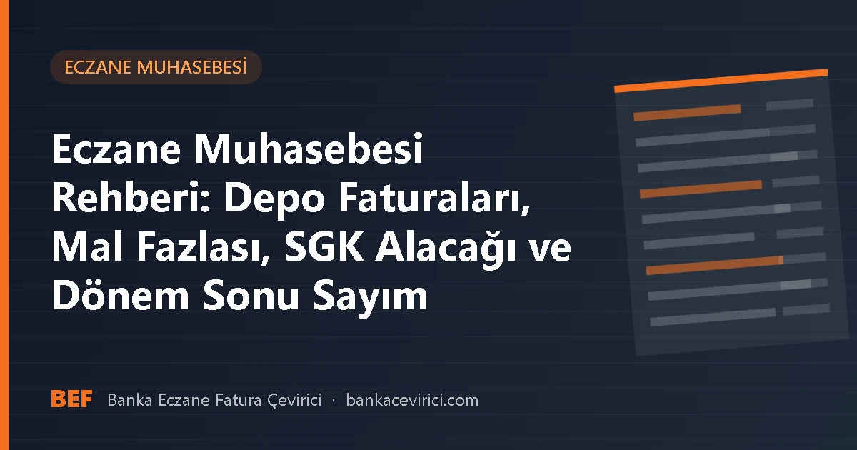 Eczane Muhasebesi Rehberi: Depo Faturaları, Mal Fazlası, SGK Alacağı ve Dönem Sonu Sayım